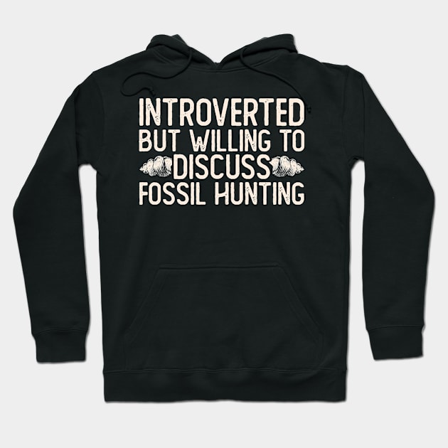 Introverted But Willing To DIscuss Fossil Hunting T shirt For Women Hoodie by Pretr=ty